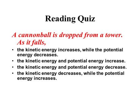 Reading Quiz A cannonball is dropped from a tower. As it falls,