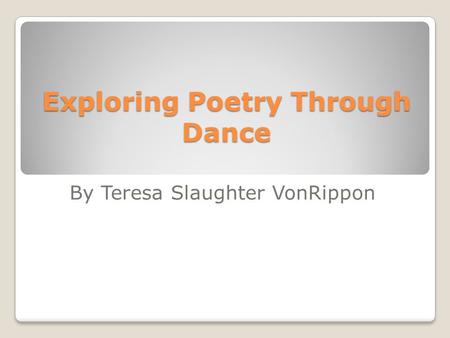 Exploring Poetry Through Dance By Teresa Slaughter VonRippon.