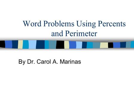 Word Problems Using Percents and Perimeter By Dr. Carol A. Marinas.