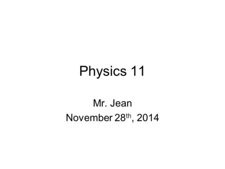 Physics 11 Mr. Jean November 28 th, 2014. The plan: Video clip of the day 2d Momentum Momentum practice questions Physics Video.