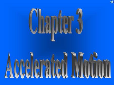 Acceleration is the rate of change In velocity.