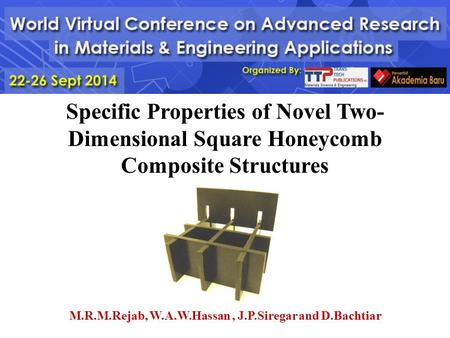 Specific Properties of Novel Two- Dimensional Square Honeycomb Composite Structures M.R.M.Rejab, W.A.W.Hassan, J.P.Siregar and D.Bachtiar 1.