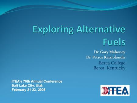 Dr. Gary Mahoney Dr. Petros Katsioloudis Berea College Berea, Kentucky ITEA's 70th Annual Conference Salt Lake City, Utah February 21-23, 2008.