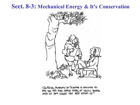 Sect. 8-3: Mechanical Energy & It’s Conservation.