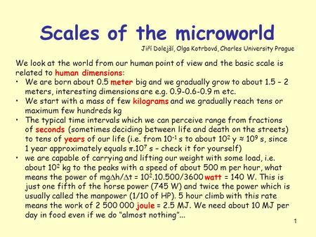 1 Scales of the microworld We look at the world from our human point of view and the basic scale is related to human dimensions: We are born about 0.5.