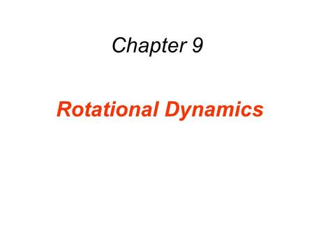 Chapter 9 Rotational Dynamics.