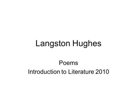 Langston Hughes Poems Introduction to Literature 2010.