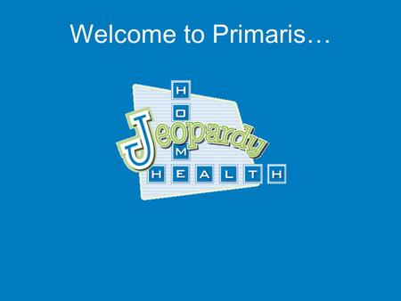 Welcome to Primaris… With your host … 200 pt 300 pt 400 pt 500 pt 100 pt 200 pt 300 pt 400 pt 500 pt 100 pt 200 pt 300 pt 400 pt 500 pt 100 pt 200 pt.