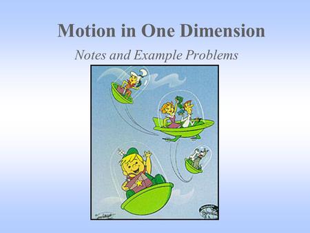 Motion in One Dimension Notes and Example Problems.
