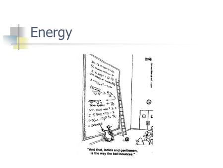 Energy. Which has more energy? Explain. Work Work ( W ) - a force acting upon an object to cause a change in position and a change of energy. Units Nm.