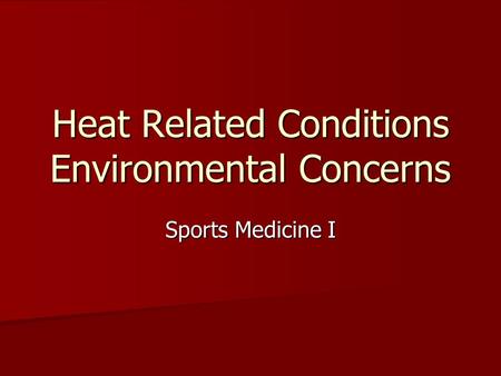 Heat Related Conditions Environmental Concerns Sports Medicine I.