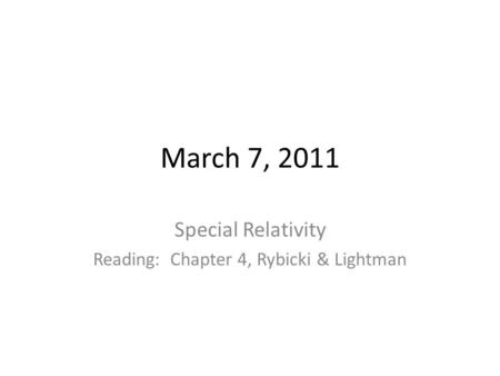 March 7, 2011 Special Relativity Reading: Chapter 4, Rybicki & Lightman.