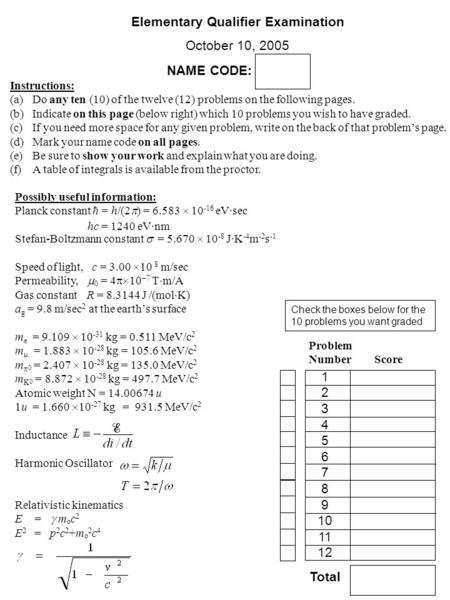 Elementary Qualifier Examination October 10, 2005 NAME CODE: [ ] Instructions: (a)Do any ten (10) of the twelve (12) problems on the following pages. (b)Indicate.