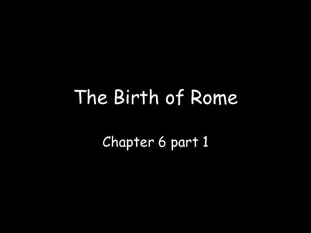 The Birth of Rome Chapter 6 part 1. According to one legend, Rome was founded on April 21, 753 BC by twin brothers descended from the Trojan prince Aeneas.