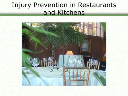 Injury Prevention in Restaurants and Kitchens. This overview will: Identify the most common injuries in restaurants and kitchens Identify the hazards.