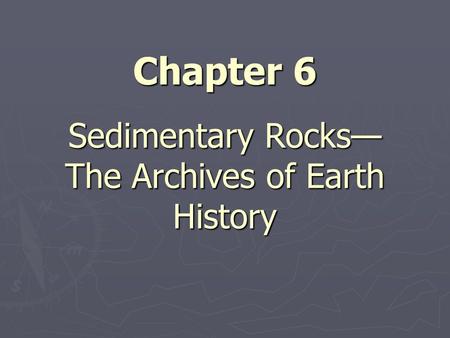 Sedimentary Rocks— The Archives of Earth History