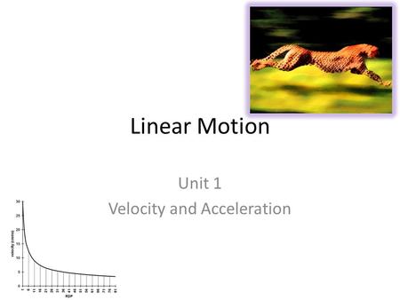 Linear Motion Unit 1 Velocity and Acceleration. Objectives: Define the concept of average velocity in a way that shows you know how to calculate it Calculate.