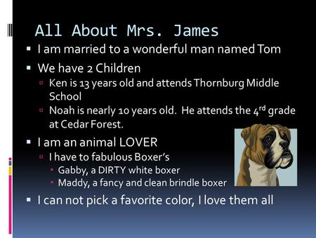 All About Mrs. James  I am married to a wonderful man named Tom  We have 2 Children  Ken is 13 years old and attends Thornburg Middle School  Noah.