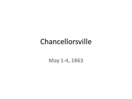 Chancellorsville May 1-4, 1863. Objectives Students will learn how the North reacted to their defeat at Fredericksburg. Learn the changes made by Joe.
