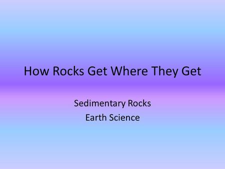 How Rocks Get Where They Get