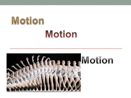 Motion Motion Motion.