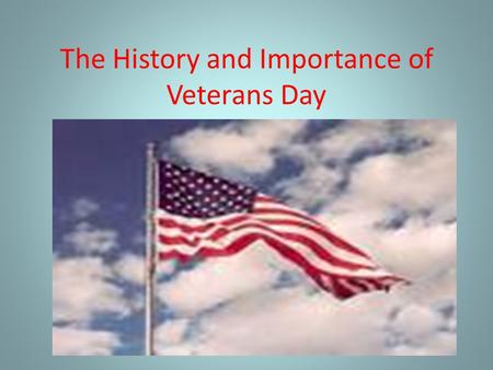 The History and Importance of Veterans Day