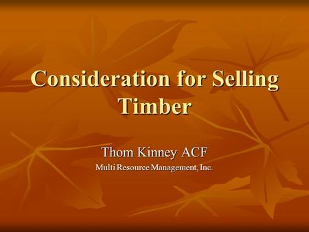 Consideration for Selling Timber Thom Kinney ACF Multi Resource Management, Inc.