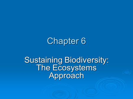 Sustaining Biodiversity: The Ecosystems Approach