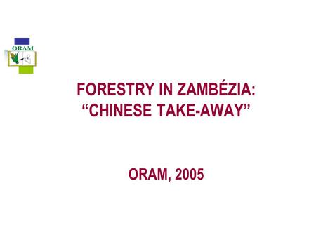 FORESTRY IN ZAMBÉZIA: “CHINESE TAKE-AWAY” ORAM, 2005.