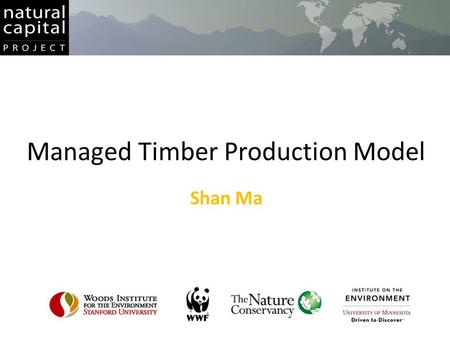 Managed Timber Production Model Shan Ma. Forest Services The services provided by a forest include: –C–Carbon sequestration –W–Water quality regulation.