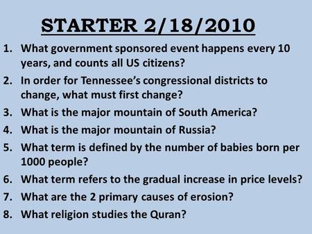 STARTER 2/18/2010 1.What government sponsored event happens every 10 years, and counts all US citizens? 2.In order for Tennessee’s congressional districts.