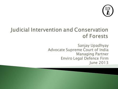 Sanjay Upadhyay Advocate Supreme Court of India Managing Partner Enviro Legal Defence Firm June 2013.