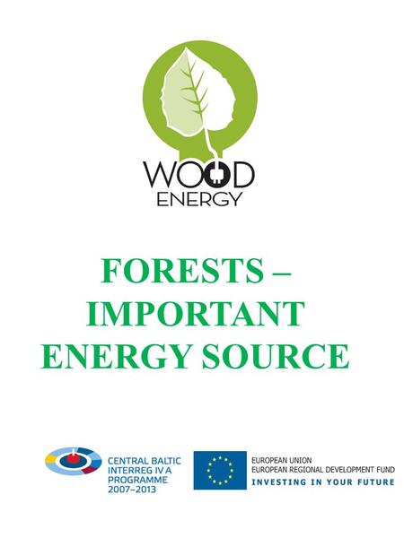 FORESTS – IMPORTANT ENERGY SOURCE. Forests in the EU Apart from their importance for ecology and environment conservation forests are one of the Europe's.