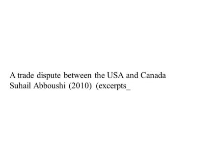 A trade dispute between the USA and Canada Suhail Abboushi (2010) (excerpts_.
