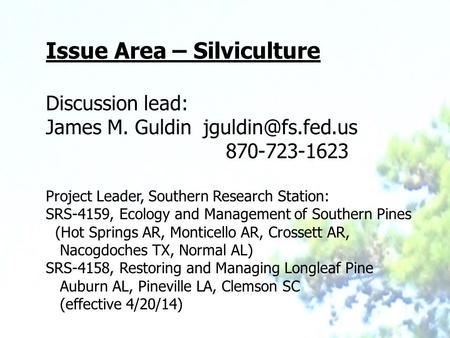 Issue Area – Silviculture Discussion lead: James M. Guldin 870-723-1623 Project Leader, Southern Research Station: SRS-4159, Ecology.