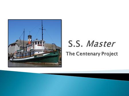 The Centenary Project.  Built 1922  Arthur Moscrop: Designer & Builder  The LAST wooden-hulled, steam-powered working tugboat in North America.