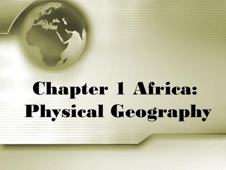 Chapter 1 Africa: Physical Geography.