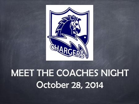 MEET THE COACHES NIGHT October 28, 2014. MEET THE COACHES Partnership BHPRSD Athletic Policies Meet Your Coaches.