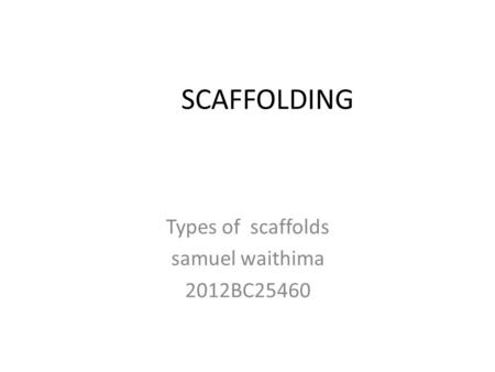 Types of scaffolds samuel waithima 2012BC25460