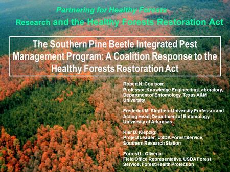 Partnering for Healthy Forests Research and the Healthy Forests Restoration Act The Southern Pine Beetle Integrated Pest Management Program: A Coalition.