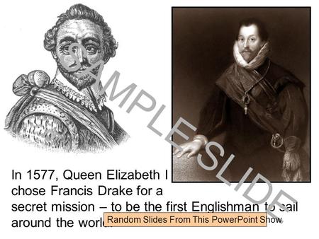 Www.ks1resources.co.uk In 1577, Queen Elizabeth I chose Francis Drake for a secret mission – to be the first Englishman to sail around the world. SAMPLE.