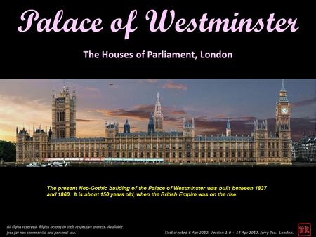 First created 6 Apr 2012. Version 1.0 - 14 Apr 2012. Jerry Tse. London. Palace of Westminster All rights reserved. Rights belong to their respective owners.