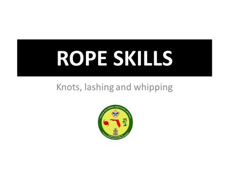 ROPE SKILLS Knots, lashing and whipping. Square Knot (or Reef Knot) Used to bind a package or bundle. TROOP 61 Square Knot. 1 2 3 5 4 6 7 8.