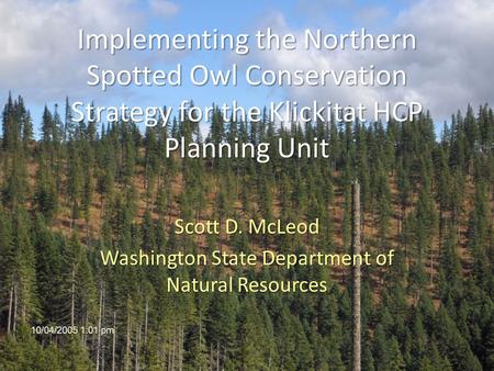 Implementing the Northern Spotted Owl Conservation Strategy for the Klickitat HCP Planning Unit Scott D. McLeod Washington State Department of Natural.