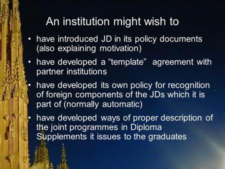 An institution might wish to have introduced JD in its policy documents (also explaining motivation) have developed a “template” agreement with partner.