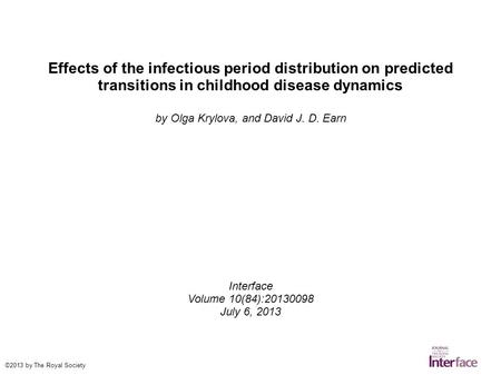 Effects of the infectious period distribution on predicted transitions in childhood disease dynamics by Olga Krylova, and David J. D. Earn Interface Volume.