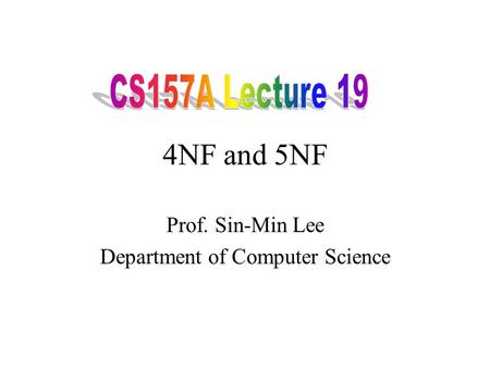 4NF and 5NF Prof. Sin-Min Lee Department of Computer Science.