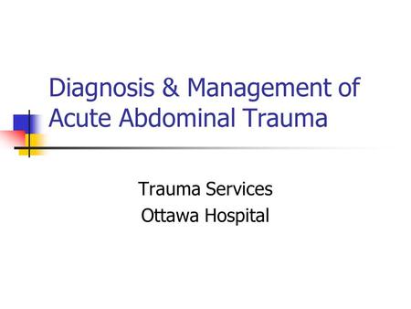 Diagnosis & Management of Acute Abdominal Trauma