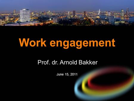 Work engagement Prof. dr. Arnold Bakker June 15, 2011.