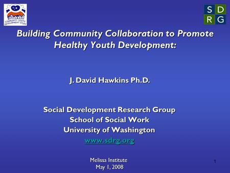 1 Building Community Collaboration to Promote Healthy Youth Development: Social Development Research Group School of Social Work University of Washington.